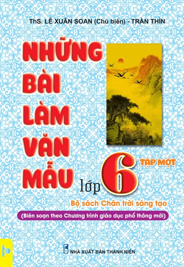 NHỮNG BÀI LÀM VĂN MẪU LỚP 6 - TẬP 1 (Bám sát SGK Chân trời sáng tạo)